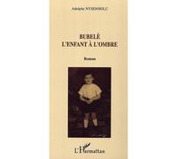 Bubelè L'enfant à l'ombre - Adolphe Nysenholc - L'harmattan - broché - Roman