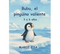 Bubu, el pingüino valiente: Historia ilustrada para enseñar a los niños el valor del coraje y la empatía.