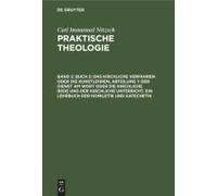 Buch 2: Das Kirchliche Verfahren Oder Die Kunstlehren, Abteilung 1: Der Dienst Am Wort Oder Die Kirchliche Rede Und Der Kirchliche Unterricht, Ein Lehrbuch Der Homiletik Und Katechetik