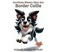 Buch Unnützes Wissen über Border Collies, die Denkmaschine auf vier Pfoten, Border Collie - Genial, schnell & herrlich verrückt: Der humorvolle ... für jeden Hundebesitzer, Geschenk, Zubehör