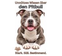 Buch Unnützes Wissen über den Pitbull, Das lustige Hundebuch über Charakter, Macken & Alltag des American Pit Bull Terriers, Geschenk für Pitbull ... Zubehör Hund, Temperament, ähnliche Arten,A5