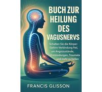 BUCH ZUR HEILUNG DES VAGUSNERVS: Schalten Sie die Körper-Gehirn-Verbindung frei, um Angstzustände, Entzündungen, Traumata und mehr zu heilen