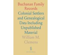 Buchanan Family Records: Colonial Settlers and Genealogical Data Including Unpublished Material
