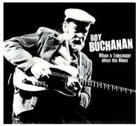 Buchanan, Roy - When a Telecaster Plays.