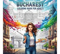 Bucharest Coloring Book for Adults: From the Heart of Romania Bold and Easy Pages Simple Designs for Travel and Relaxation for Adults, Teens, and Seniors to Relax and Relieve Stress
