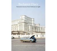 Bucharest Diary: Romania's Journey from Darkness to Light