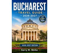 Bucharest Travel Guide 2026-2027: Choose Where to Stay, Move by Metro and Foot, Understand Royal and Communist History, Find Local Food, and Add Sinaia and Brașov