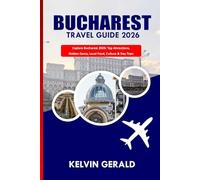 BUCHAREST TRAVEL GUIDE 2026: Discover Historic Landmarks, Nightlife, Day Trips & Cultural Adventures in Romania’s Vibrant Capital