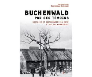 Buchenwald par ses témoins Histoire et dictionnaire du camp de concentration de Buchenwald-Dora et de ses kommandos (1937-1945) - Dominique Orlowski - Belin - broché - Essai