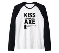 Bûcheron Amusant Kiss My Axe Manche Raglan