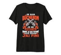 Bûcheron Forestier Drôle Je suis Bûcheron Je Ne M'arrête Pas T-Shirt Haut de Gamme