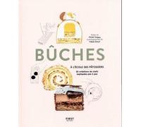 Bûches, 20 Créations De Chefs Expliquées Pas À Pas - A L'école Des Pâtissiers