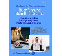 Buchführung Schritt für Schritt Kaufleute für Büromanagement: Lernübersichten Übungsaufgaben Prüfungsvorbereitung