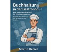 Buchhaltung in der Gastronomie: Eine praxisnahe Anleitung für Einzelgastronomen. Selbst buchen, bilanzieren und die Steuer im Griff behalten.