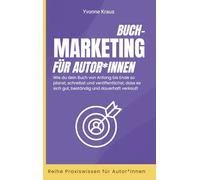 Buchmarketing für Autor*innen: Wie du dein Buch von Anfang bis Ende so planst, schreibst und veröffentlichst, dass es sich gut, beständig und dauerhaft verkauft