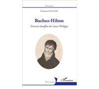 Buchoz-Hilton Ennemi-bouffon de Louis-Philippe - Christian Feucher - L'harmattan - broché - Biographie