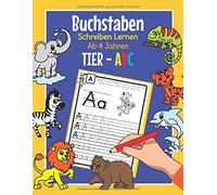Buchstaben Schreiben Lernen Ab 4 Jahren - Tier Abc: Alphabet Uebungsheft Fuer Kindergarten, Vorschule Und 1. Klasse Spielend Leicht Druckbuchstaben Schreiben Lernen Mit Tieren Zum Ausmalen