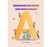 Buchstaben und Bilder: Mein erstes Alphabet-Malbuch: Eine spielerische Art, das ABC mit niedlichen Illustrationen zu lernen
