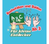 Buchstaben und Zahlen. Für kleine Entdecker ab 3 Jahren: Spielerisch lernen. Mit kurzen anregenden Begleittexten.