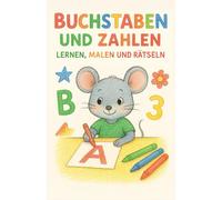Buchstaben und Zahlen - Lernen, Malen und Rätseln: Übungsheft für Kinder ab 4 Jahren - Buchstaben, Zahlen, Mal- und Rätselspaß für den perfekten Schulstart
