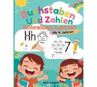 Buchstaben Und Zahlen Schreiben Lernen Ab 4 Jahren: Kindergarten Lernbuch Ab 4 Jahre für Erste Buchstaben und Zahlen Lernen