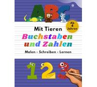 Buchstaben und Zahlen Schreiben Lernen Malen Mit Tieren: Vorschule Übungshefte Ab 4 Jahren fördert Konzentration | Für Junge und Mädchen, Auch für Kindergarten und Grundschule