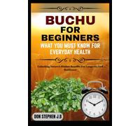 BUCHU FOR BEGINNERS WHAT YOU MUST KNOW FOR EVERYDAY HEALTH: Unlocking Nature’s Hidden Benefits For Longevity And Resilience