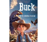 Buck And The Medallion Of Courage: An Illustrated Journey Of Discovery And Courage: Educating And Inspiring Young Minds With Timeless Values