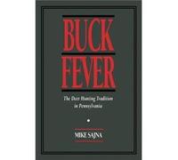 Buck Fever The Deer Hunting Tradition in Pennsylvania by Mike Sajna Mike Sajna (Auteur)