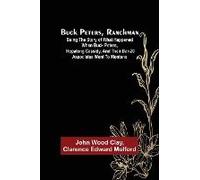 Buck Peters, Ranchman; Being The Story Of What Happened When Buck Peters, Hopalong Cassidy, And Their Bar-20 Associates Went To Montana