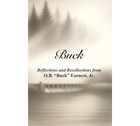 Buck: Reflections and Recollections from O.B. Buck Earnest, Jr.