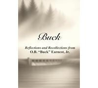 Buck: Reflections and Recollections from O.B. Buck Earnest, Jr.