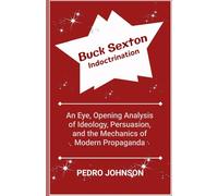 Buck Sexton Indoctrination: An Eye, Opening Analysis of Ideology, Persuasion, and the Mechanics of Modern Propaganda