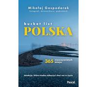 Bucket list Polska. 365 nieoczywistych miejsc
