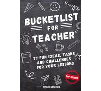 Bucketlist for Teacher: 77 Funny Ideas, Tasks and Challenges for your Lessons: Humorous, Witty and Fun - The Perfect Book Gift for Teachers