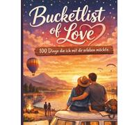 Bucketlist of Love - 100 Dinge die ich mir dir erleben möchte: 100 gemeinsame Momente, die eure Liebe unvergesslich machen
