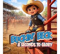 Buckin’ Beck: 8 Seconds to Glory