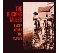 Bucking Mules,the - Smoke Behind the Clouds