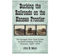 Bucking the Railroads on the Kansas Frontier - John N. Mack - McFarland amp Co Inc - Livre en Anglais - Paperback John N. MackJohn N. Mack (Auteur)