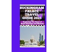 BUCKINGHAM PALACE TRAVEL GUIDE 2025: Exploring The Heart of Royal Heritage and Majesty