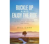 Buckle Up and Enjoy the Ride Finding Your Own Path to Resilience, Gratitude, and Peace - Bill Carr - Forbes Books - ebook (ePub) - Livre