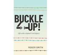 Buckle Up!: Life with a Spinal Cord Injury