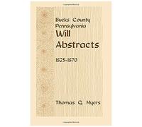 Bucks County, Pennsylvania Will Abstracts, 1825-1870