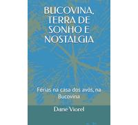 BUCOVINA, TERRA DE SONHO E NOSTALGIA: Férias na casa dos avós, na Bucovina