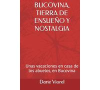 BUCOVINA, TIERRA DE ENSUEÑO Y NOSTALGIA: Unas vacaciones en casa de los abuelos, en Bucovina