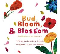 Bud, Bloom & Blossom: A Celebration of Our Daughters