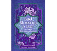 Bud, Blossom, & Leaf: The Magical Herb Gardener’s Handbook