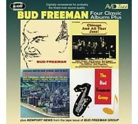 Bud Freeman - Four Classic Albums Plus (Bud Freeman / Chicago And All That Jazz / Chicago- Austin High School Jazz In Hi-Fi / The Bud Freeman Group)