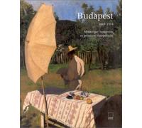 Budapest 1869-1914 : modernité hongroise et peinture européenne