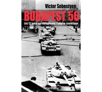Budapest 56 Les 12 jours qui ébranlèrent l'empire soviétique - Victor Sebestyen - Calmann-Levy - broché - Essai